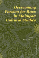 Overcoming passion for race in Malaysia cultural studies /