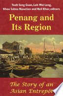 Penang and its region : the story of an Asian entrepôt /