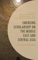 Emerging scholarship on the Middle East and central Asia : moving from the periphery /