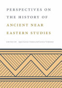 Perspectives on the history of ancient Near Eastern studies /