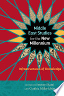 Middle East studies for the new millennium : infrastructures of knowledge /