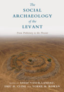 The social archaeology of the Levant : from prehistory to the present /