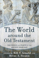 The world around the Old Testament : the people and places of the ancient Near East /
