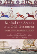 Behind the scenes of the Old Testament : cultural, social, and historical contexts /