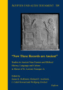 "Now these records are ancient" : studies in Ancient Near Eastern and biblical history, language and culture in honor of K. Lawson Younger, Jr. /
