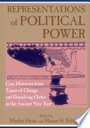 Representations of political power : case histories from times of change and dissolving order in the ancient Near East /