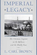 Imperial legacy : the Ottoman imprint on the Balkans and the Middle East /