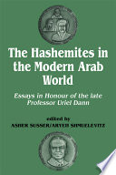 The Hashemites in the modern Arab world : essays in honour of the late Professor Uriel Dann /