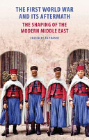 The First World War and its aftermath : the shaping of the Middle East /