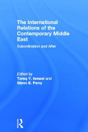 The international relations of the contemporary Middle East : subordination and beyond /