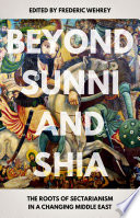 Beyond Sunni and Shia : the roots of sectarianism in a changing Middle East /