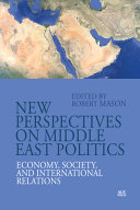 New perspectives on Middle East politics : economy, society, and international relations /