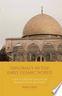 Diplomacy in the early Islamic world : a tenth-century treatise on Arab-Byzantine relations : The book of messengers of Kings (Kitāb Rusul al-Mulūk) of Ibn al-Farrā' /