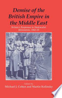 Demise of the British empire in the Middle East : Britain's responses to nationalist movements, 1943-55 /