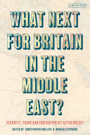 What next for Britain in the Middle East? : security, trade and foreign policy after Brexit /