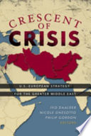 Crescent of crisis : U.S.-European strategy for the greater Middle East /