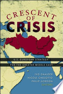 Crescent of crisis : U.S.-European strategy for the greater Middle East /