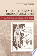 The United States through Arab eyes : an anthology of writings (1876-1914) /
