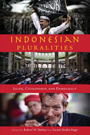 Indonesian pluralities : Islam, citizenship, and democracy /