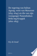 De Regering van Sultan Agung, Vorst van Mataram, 1613-1645, en die van Zijn Voorganger Panembahan Séda-Ing-Krapjak, 1601-1613 /