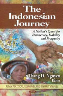 The Indonesian journey : a nation's quest for democracy, stability, and prosperity /