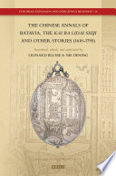 The Chinese Annals of Batavia, the Kai Ba Lidai Shiji and Other Stories (1610-1795) /