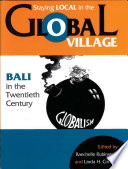 Staying local in the global village : Bali in the twentieth century /