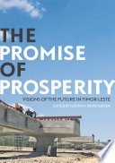 The promise of prosperity : visions of the future in Timor-Leste /