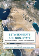 Between state and non-state : politics and society in Kurdistan-Iraq and Palestine /