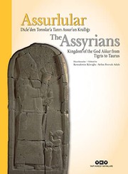 Assurlular : Dicle'den Toroslar'a Tanrı Assur'un Krallığı /