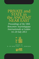 Private and state in the ancient Near East : proceedings of the 58th Rencontre assyriologique internationale at Leiden, 16-20 July 2012 /