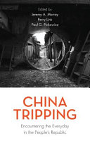 China tripping : encountering the everyday in the People's Republic /