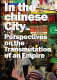 In the Chinese city : perspectives on the transmutations of an empire.