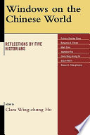 Windows on the Chinese world : reflections by five historians /