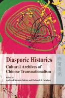 Diasporic histories : cultural archives of Chinese transnationalism /