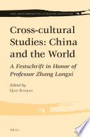 Cross-cultural studies: China and the world : a festschrift in honor of Professor Zhang Longxi /