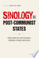 Sinology in post-communist states : views from the Czech Republic, Mongolia, Poland, and Russia /