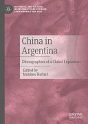 China in Argentina : ethnographies of a global expansion /