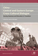 China-central and eastern Europe cross-cultural dialogue : society, business and education in transition /