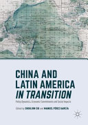 China and Latin America in transition : policy dynamics, economic commitments, and social impacts /