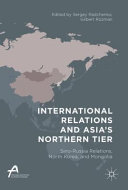International relations and Asia's northern tier : Sino-Russia relations, North Korea, and Mongolia /
