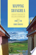 Mapping Shangrila : contested landscapes in the Sino-Tibetan borderlands /