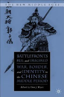 Battlefronts real and imagined : war, border, and identity in the Chinese middle period /
