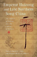 Emperor Huizong and late Northern Song China : the politics of culture and the culture of politics /