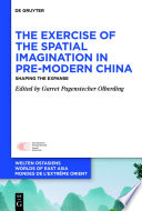 The Exercise of the Spatial Imagination in Pre-Modern China : Shaping the Expanse /