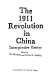 The 1911 revolution in China : interpretive essays /