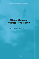 Chinese visions of progress, 1895 to 1949 /