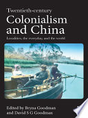 Twentieth-century colonialism and China : localities, the everyday and the world /