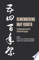 Remembering May Fourth : the movement and its centennial legacy /