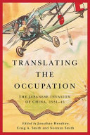 Translating the occupation : the Japanese invasion of China,1931-45 /